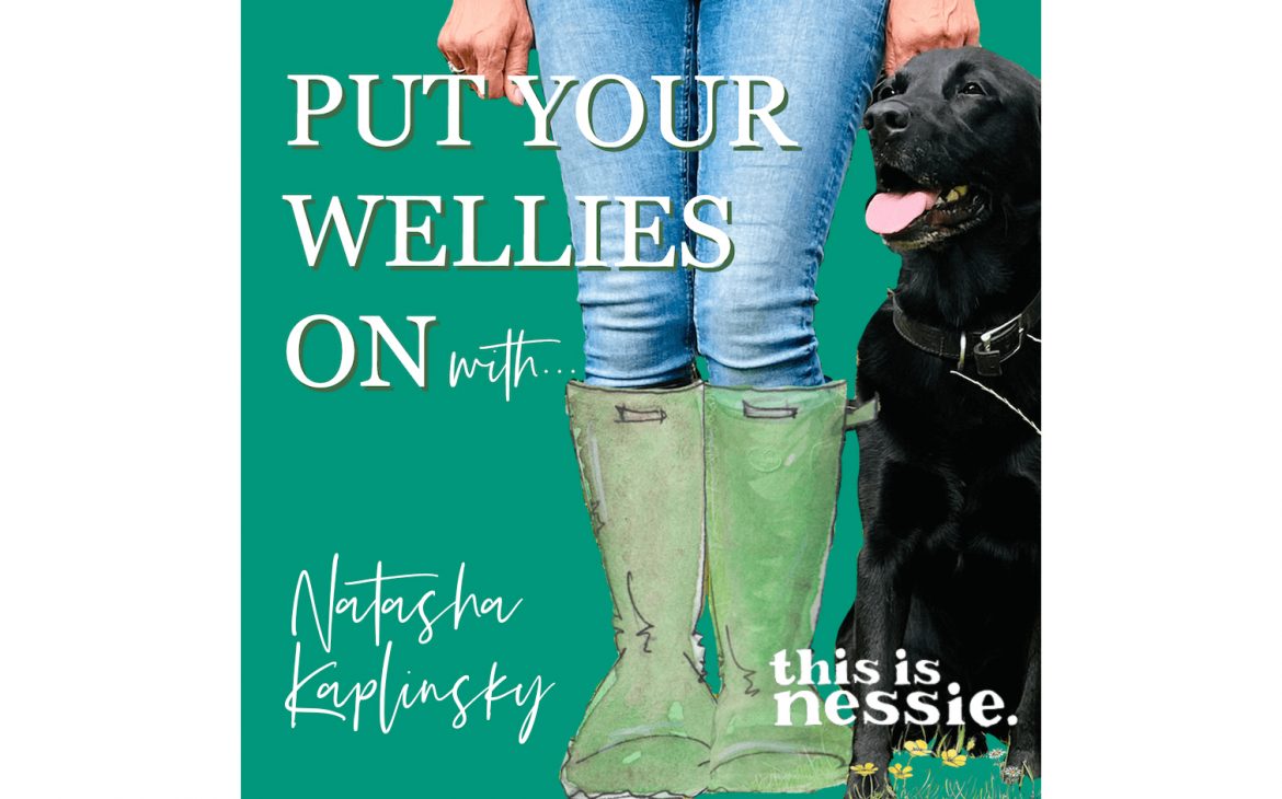 Put Your Wellies On with… Natasha Kaplinsky | Show notes