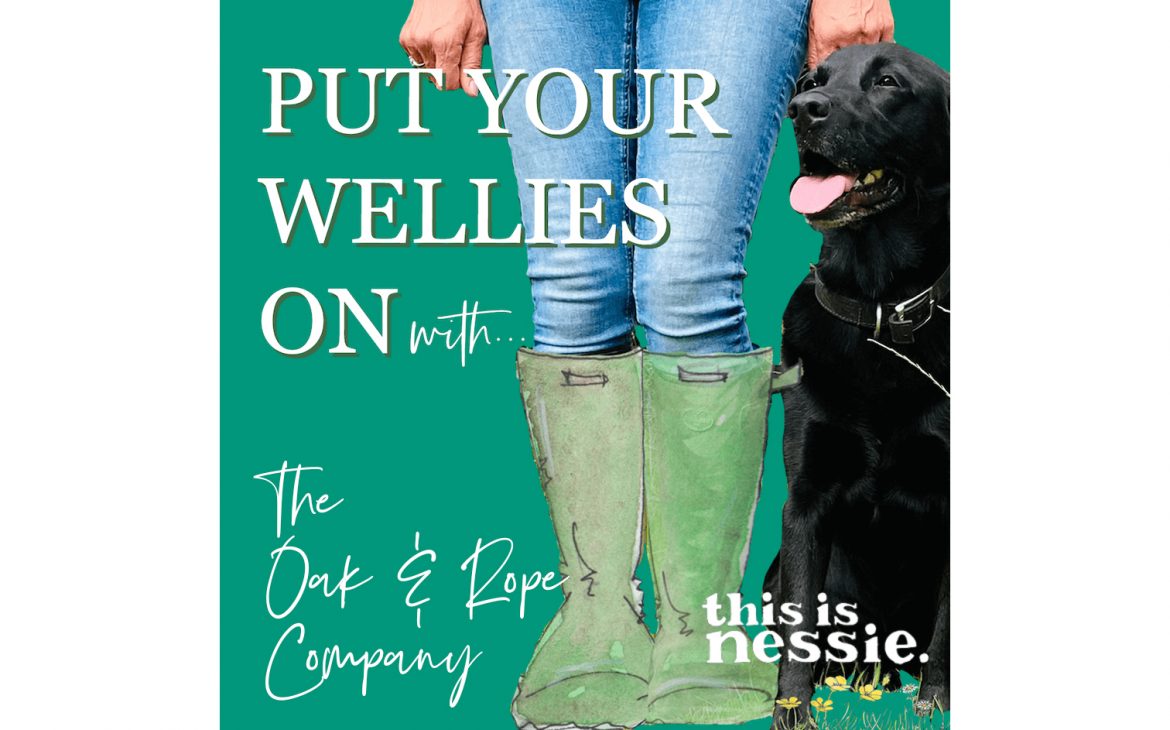 Put Your Wellies On with… The Oak & Rope Company | Show notes